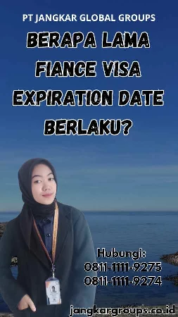 Berapa Lama Fiance Visa Expiration Date Berlaku