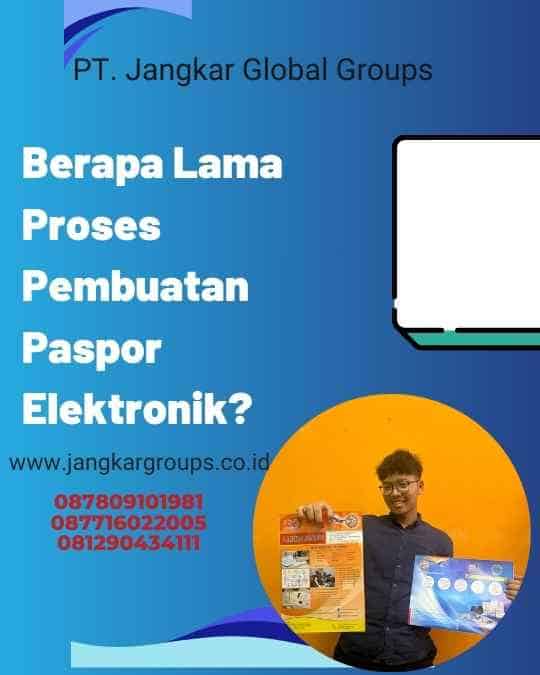 Berapa Lama Proses Pembuatan Paspor Elektronik?