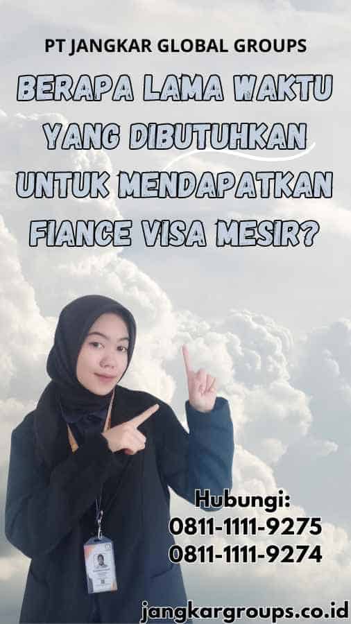 Berapa Lama Waktu yang Dibutuhkan untuk Mendapatkan Fiance Visa Mesir