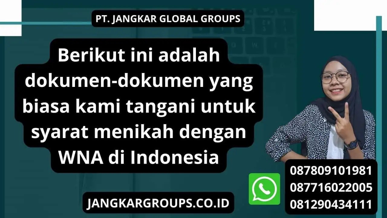 Berikut ini adalah dokumen-dokumen yang biasa kami tangani untuk syarat menikah dengan WNA di Indonesia