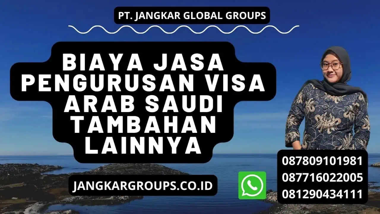 Biaya Jasa Pengurusan Visa Arab Saudi tambahan lainnya