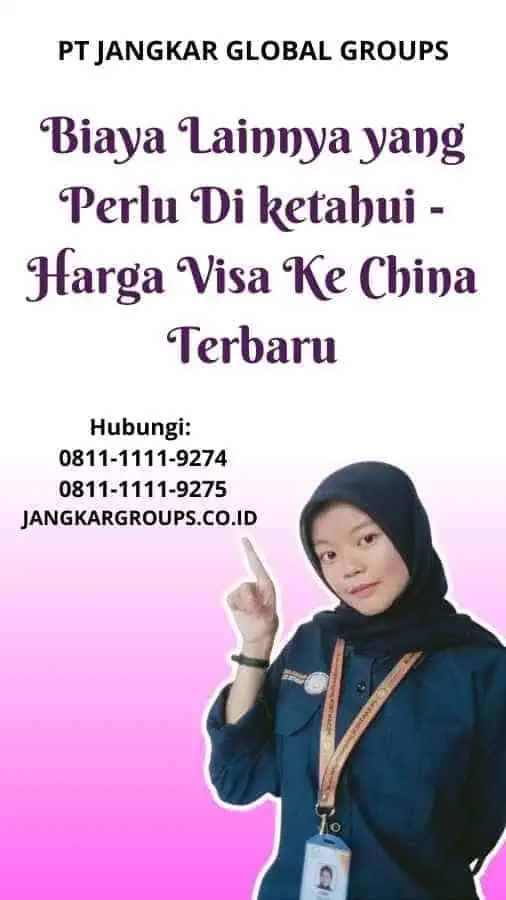 Biaya Lainnya yang Perlu Di ketahui Harga Visa Ke China Terbaru