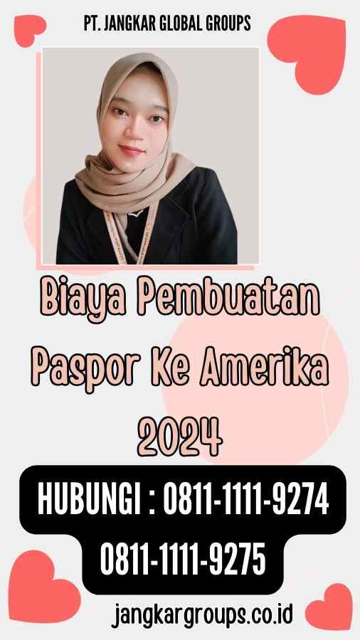 Biaya Pembuatan Paspor Ke Amerika 2024