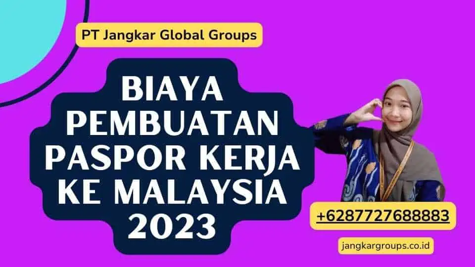 Biaya Pembuatan Paspor Kerja Ke Malaysia 2023