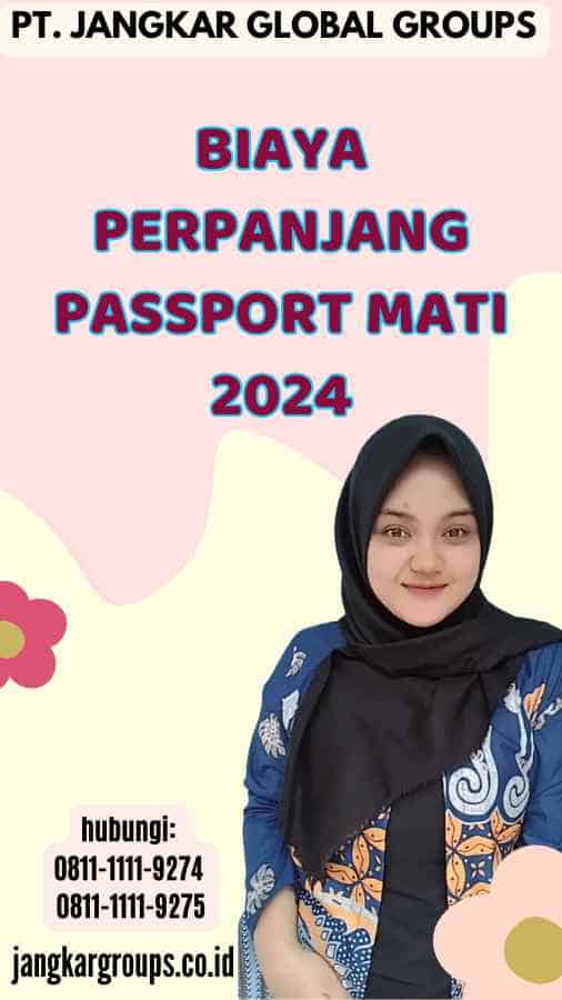 Biaya Perpanjang Passport Mati 2024