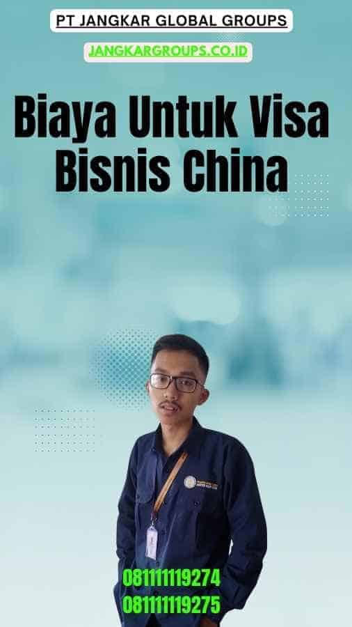 Biaya Untuk Visa Bisnis China