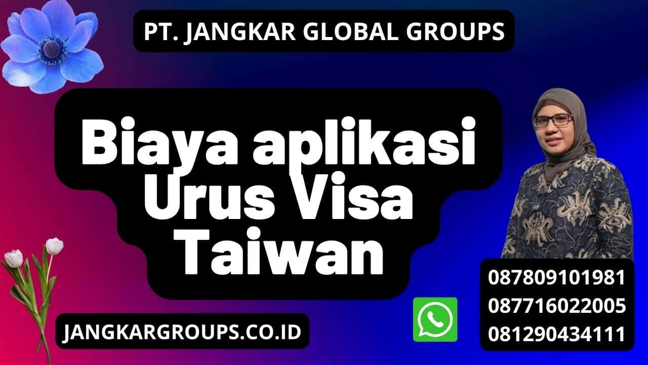 Biaya aplikasi Urus Visa Taiwan