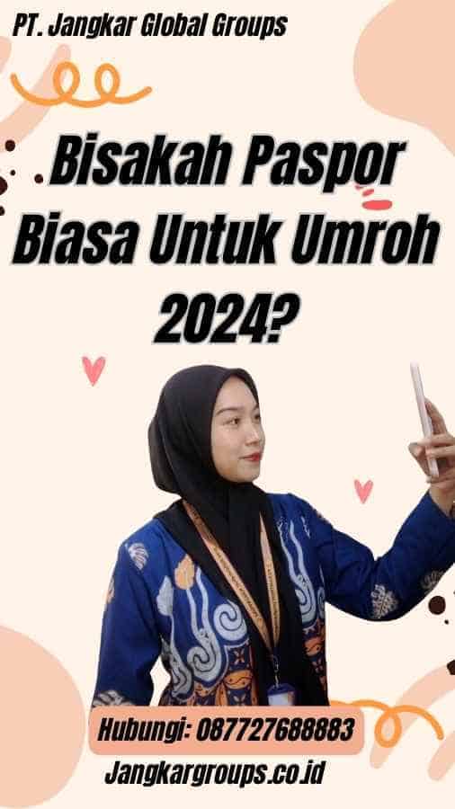 Bisakah Paspor Biasa Untuk Umroh 2024?