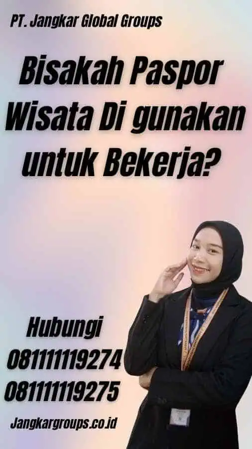 Bisakah Paspor Wisata Di gunakan untuk Bekerja?