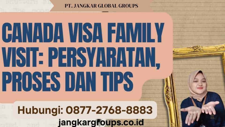 Canada Visa Family Visit Persyaratan, Proses dan Tips