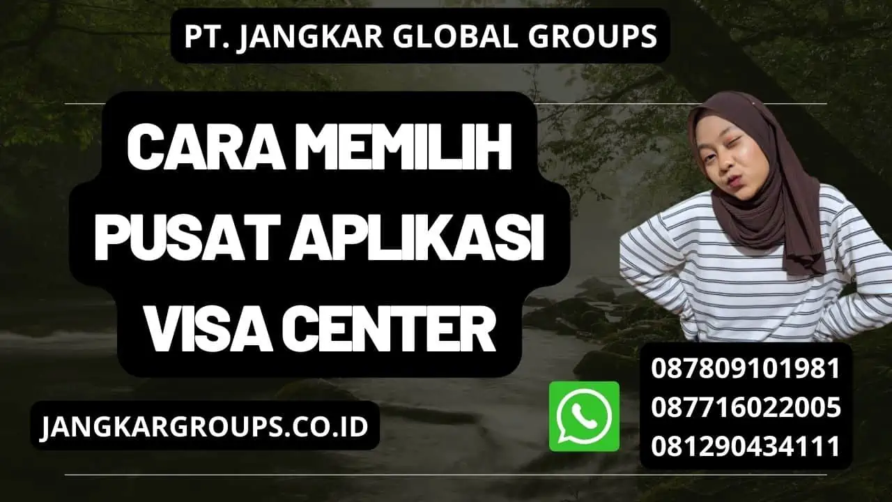 Cara Memilih Pusat Aplikasi Visa Center