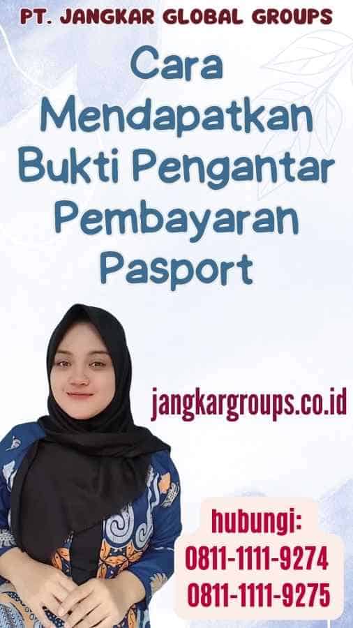 Cara Mendapatkan Bukti Pengantar Pembayaran Pasport