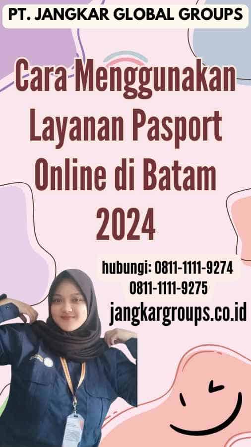 Cara Menggunakan Layanan Pasport Online di Batam 2024