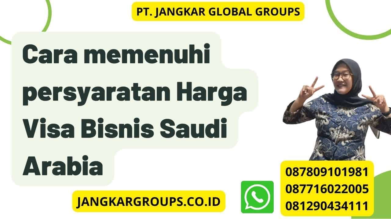 Cara memenuhi persyaratan Harga Visa Bisnis Saudi Arabia