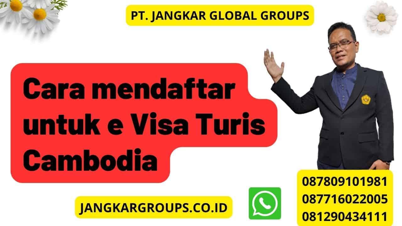 Cara mendaftar untuk e Visa Turis Cambodia