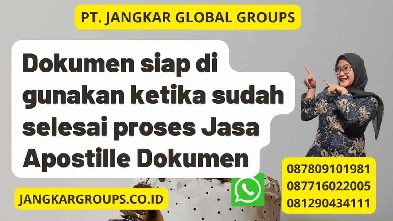 Dokumen siap di gunakan ketika sudah selesai proses Jasa Apostille Dokumen