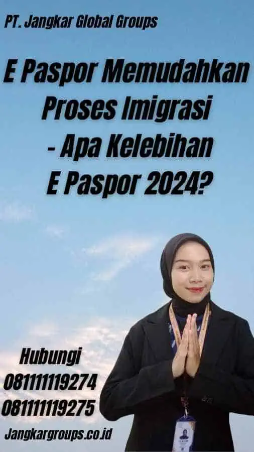 E Paspor Memudahkan Proses Imigrasi - Apa Kelebihan E Paspor 2024?