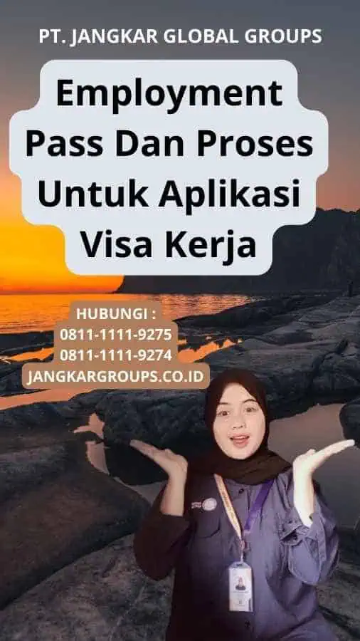 Employment Pass Dan Proses Untuk Aplikasi Visa Kerja