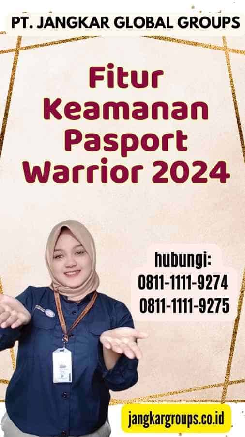 Fitur Keamanan Pasport Warrior 2024