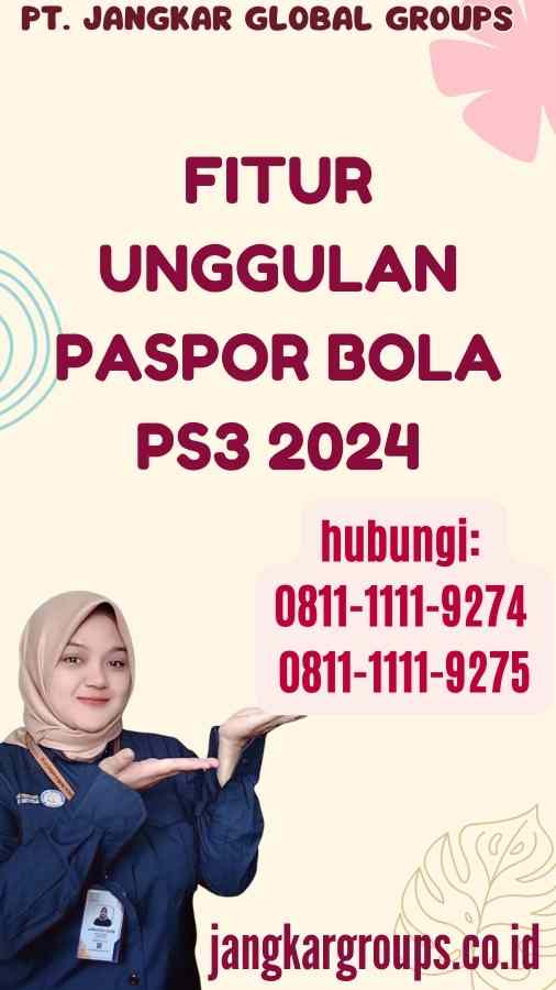 Fitur Unggulan Paspor Bola Ps3 2024