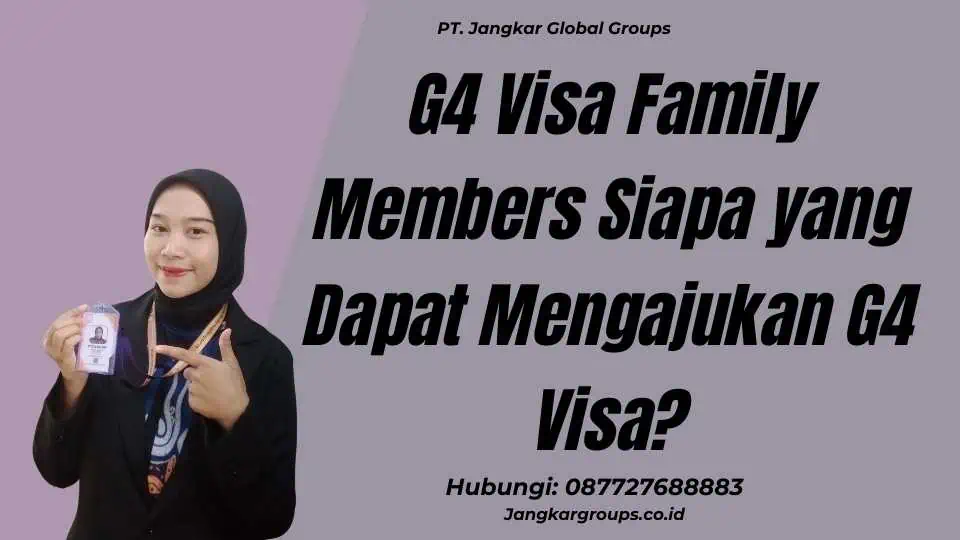 G4 Visa Family Members Siapa yang Dapat Mengajukan G4 Visa?