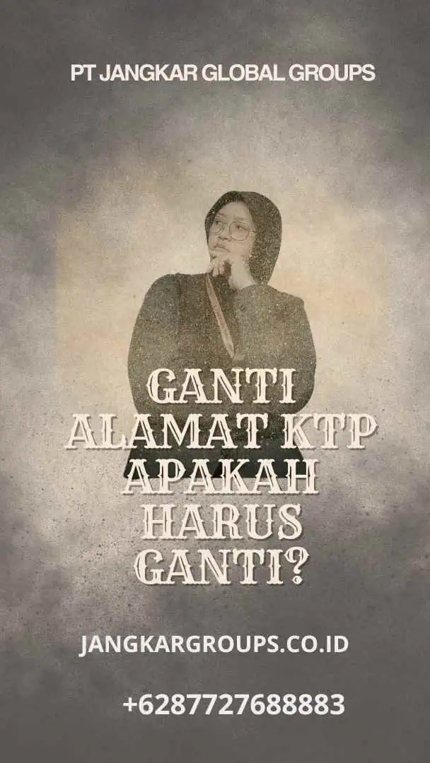 Ganti Alamat KTP Apakah Harus Ganti?