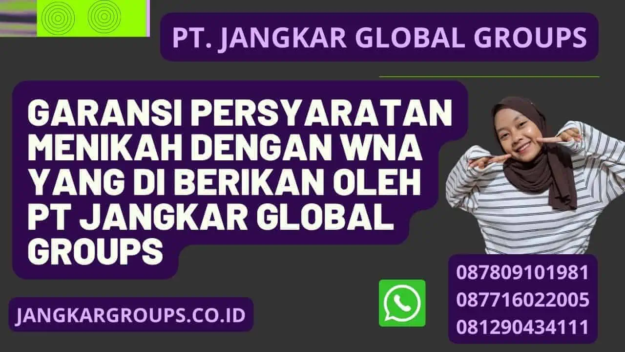 Garansi Persyaratan Menikah Dengan WNA yang di berikan oleh PT Jangkar Global Groups