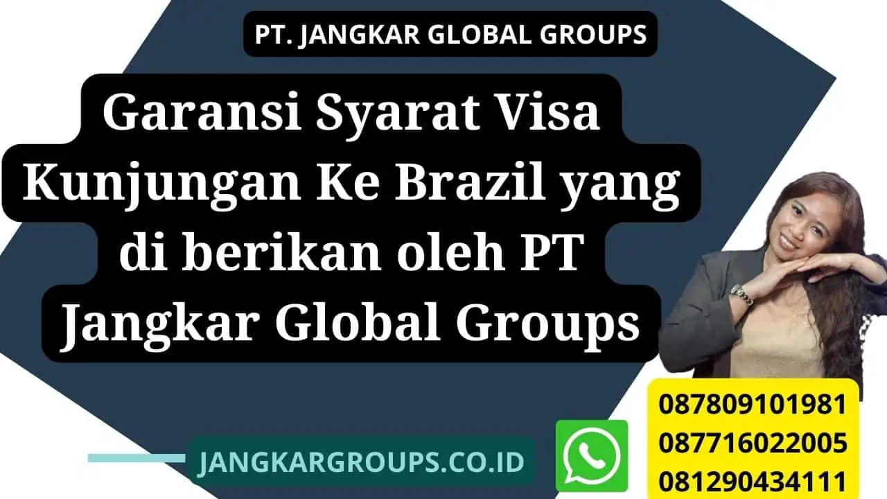 Garansi Syarat Visa Kunjungan Ke Brazil yang di berikan oleh PT Jangkar Global Groups