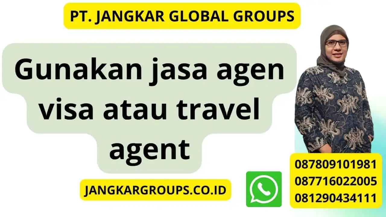 Gunakan jasa agen visa atau travel agent