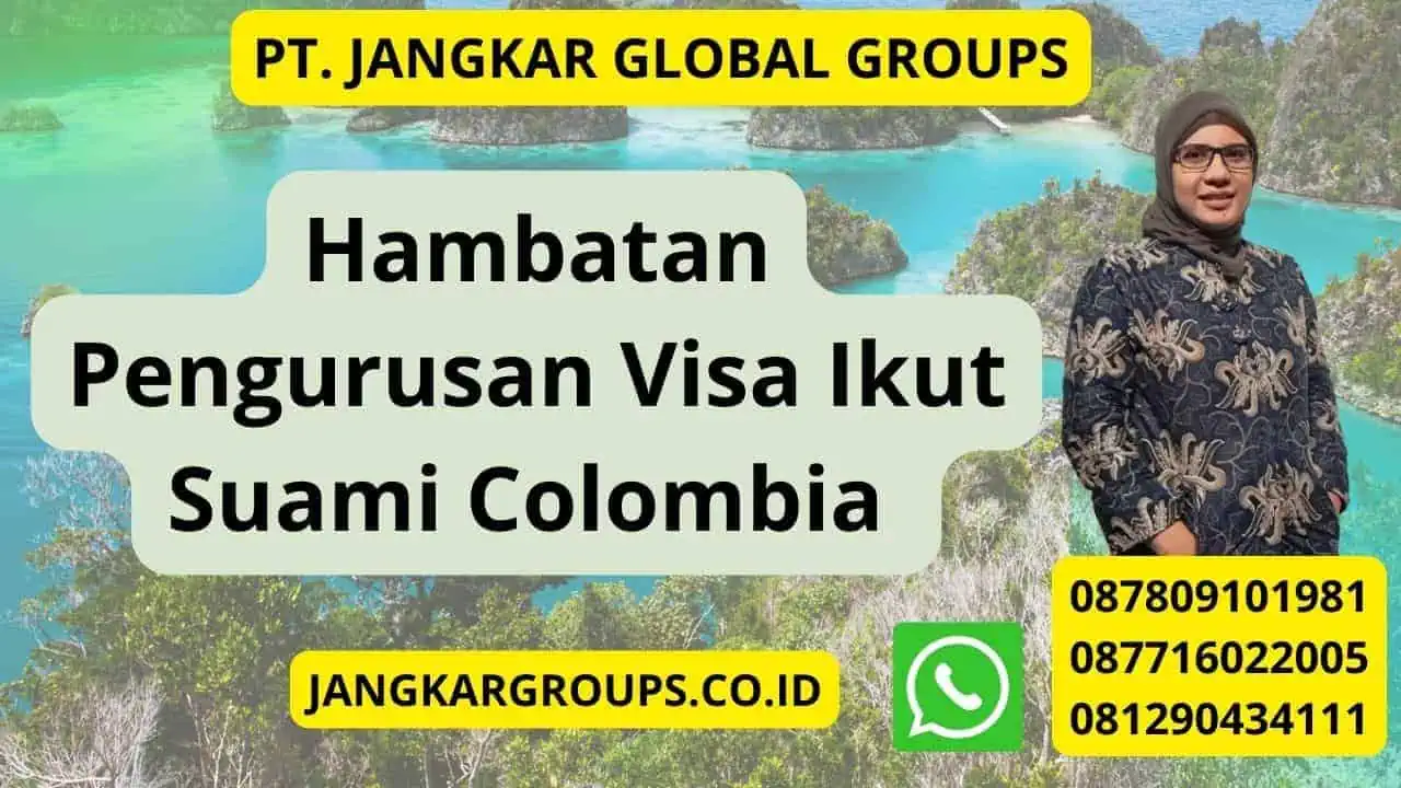 Hambatan Pengurusan Visa Ikut Suami Colombia