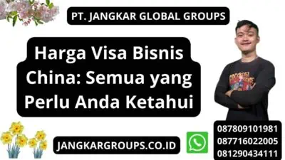 Harga Visa Bisnis China: Semua yang Perlu Anda Ketahui