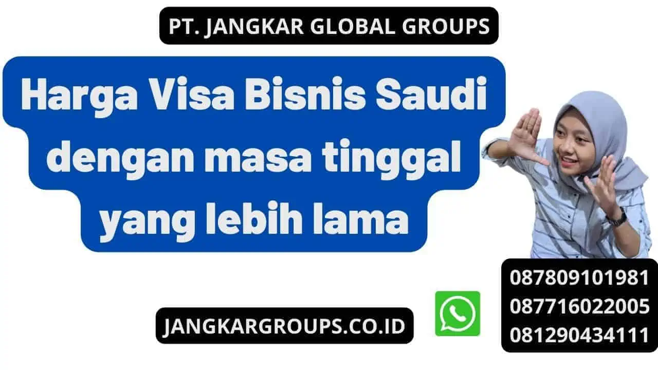 Harga Visa Bisnis Saudi dengan masa tinggal yang lebih lama