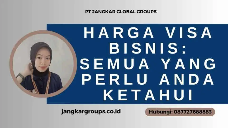 Harga Visa Bisnis: Semua yang Perlu Anda Ketahui