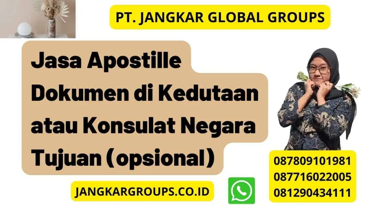 Jasa Apostille Dokumen di Kedutaan atau Konsulat Negara Tujuan (opsional)