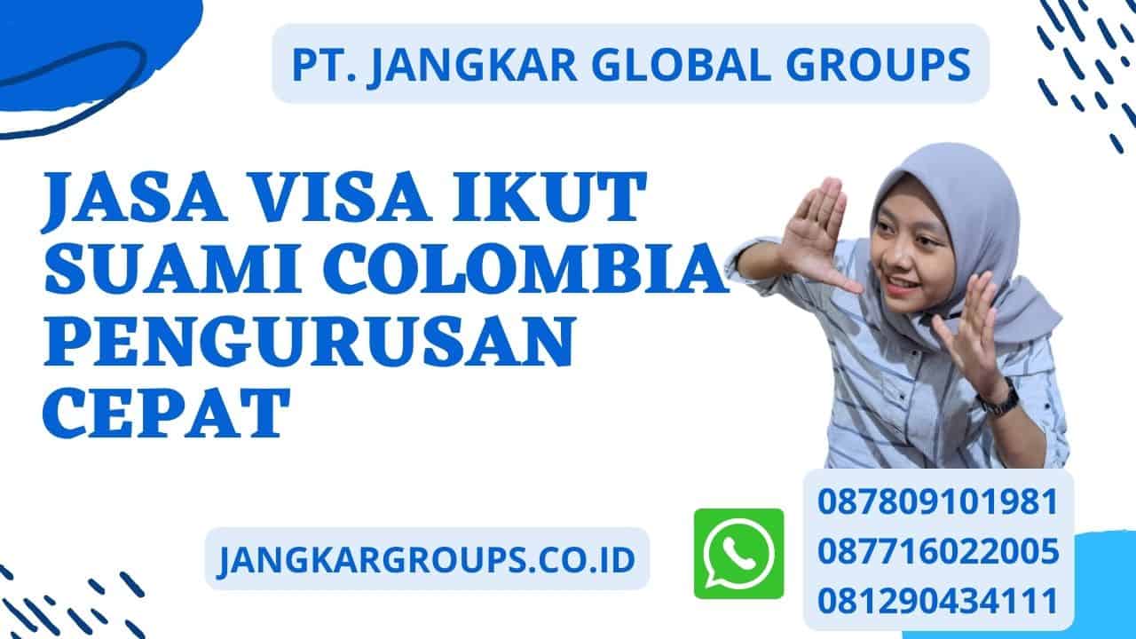 Jasa Visa Ikut Suami Colombia Pengurusan Cepat 