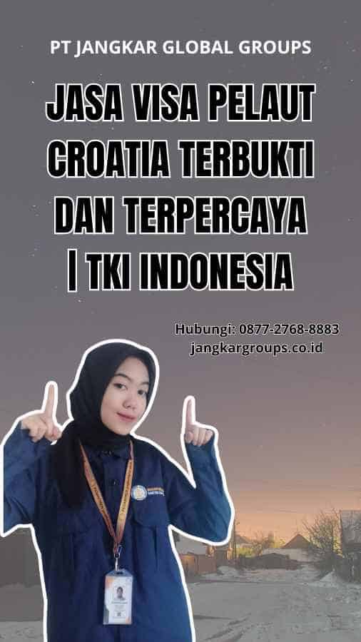 Jasa Visa Pelaut Croatia Terbukti Dan Terpercaya | TKI Indonesia