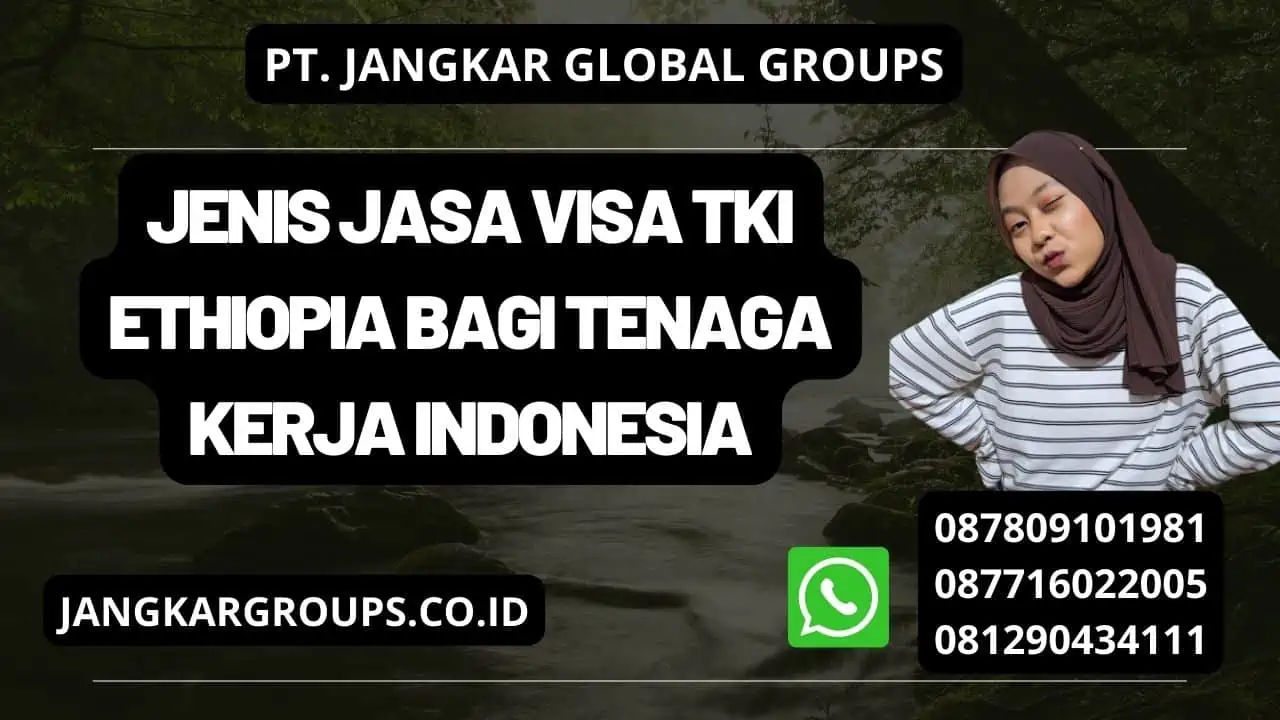 Jenis Jasa Visa TKI Ethiopia Bagi Tenaga Kerja Indonesia