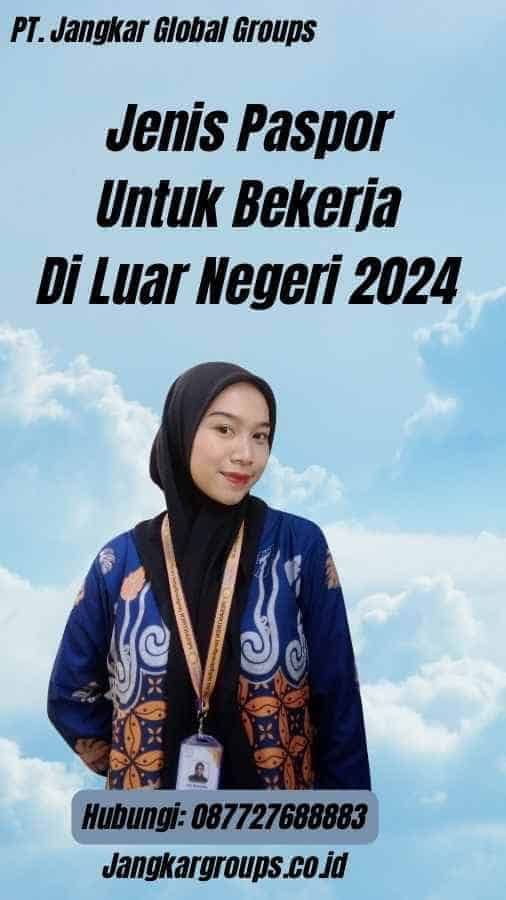 Jenis Paspor Untuk Bekerja Di Luar Negeri 2024