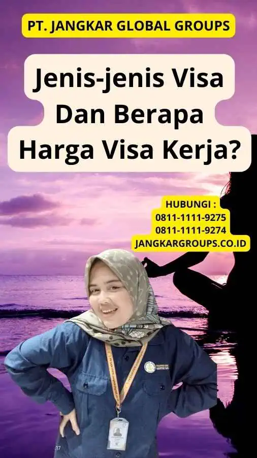 Jenis-jenis Visa Dan Berapa Harga Visa Kerja?