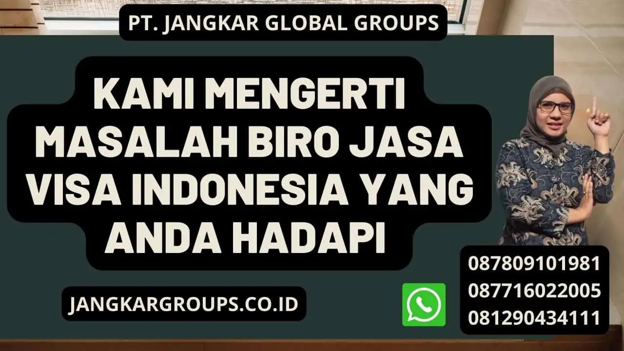 Kami Mengerti Masalah Biro Jasa Visa Indonesia Yang Anda Hadapi 