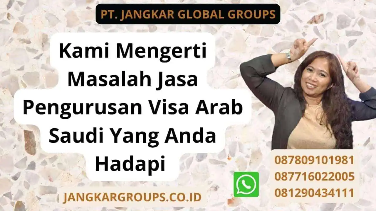 Kami Mengerti Masalah Jasa Pengurusan Visa Arab Saudi Yang Anda Hadapi 