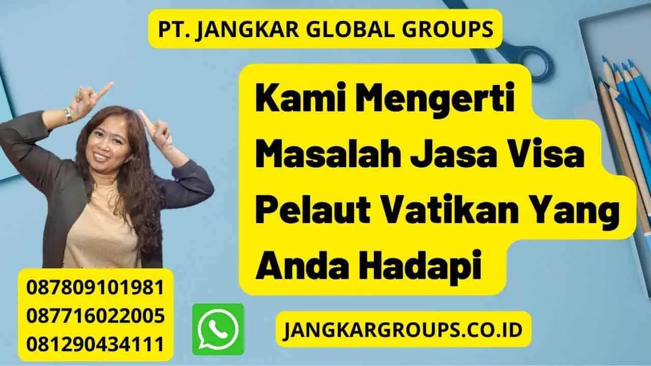 Kami Mengerti Masalah Jasa Visa Pelaut Vatikan Yang Anda Hadapi 