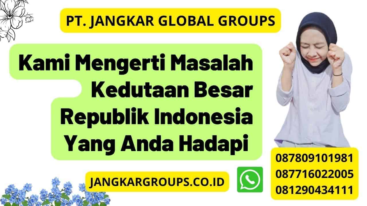 Kami Mengerti Masalah Kedutaan Besar Republik Indonesia Yang Anda Hadapi 