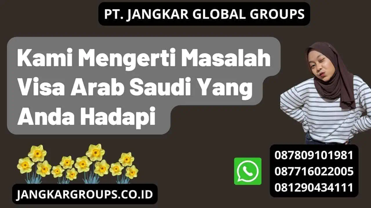 Kami Mengerti Masalah Visa Arab Saudi Yang Anda Hadapi 