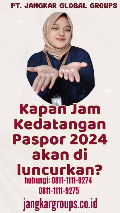 Kapan Jam Kedatangan Paspor 2024 akan di luncurkan