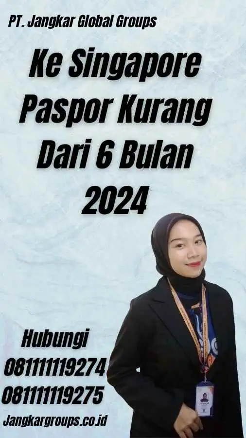 Ke Singapore Paspor Kurang Dari 6 Bulan 2024