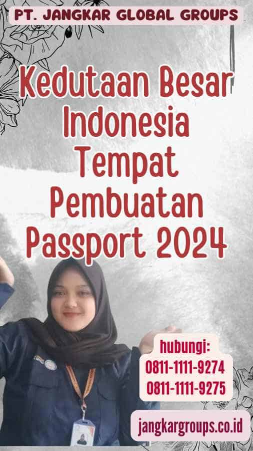 Kedutaan Besar Indonesia Tempat Pembuatan Passport 2024