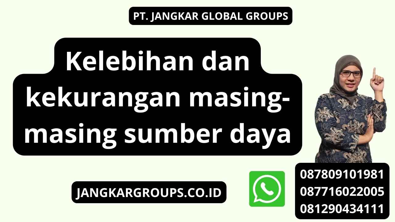 Kelebihan dan kekurangan masing-masing sumber daya