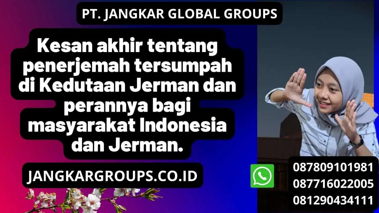 Kesan akhir tentang penerjemah tersumpah di Kedutaan Jerman dan perannya bagi masyarakat Indonesia dan Jerman.