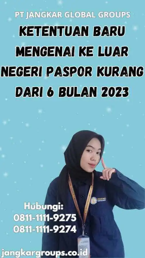 Ketentuan Baru Mengenai Ke Luar Negeri Paspor Kurang dari 6 Bulan 2023